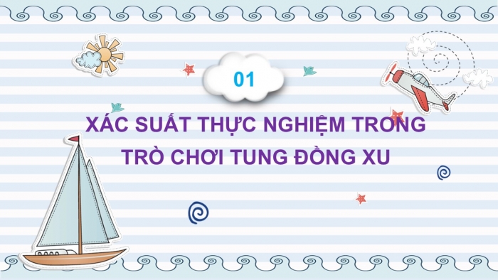 Giáo án PPT Toán 6 cánh diều Bài 4: Xác suất thực nghiệm trong một số trò chơi và thí nghiệm đơn giản