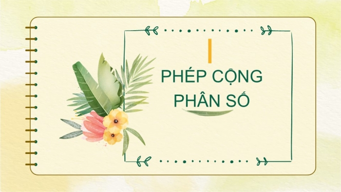 Giáo án PPT Toán 6 cánh diều Bài 3: Phép cộng, phép trừ phân số