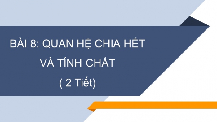 Giáo án PPT Toán 6 kết nối Bài 8: Quan hệ chia hết và tính chất