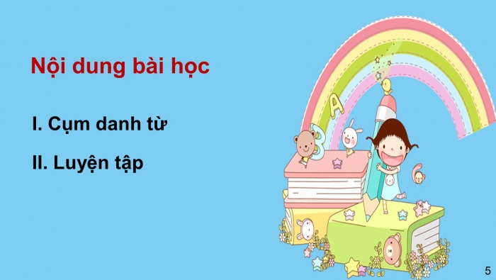 Giáo án PPT Ngữ văn 6 kết nối Bài 3: Cụm động từ và cụm tính từ