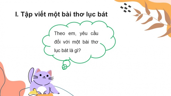 Giáo án PPT Ngữ văn 6 kết nối Bài 4: Tập làm một bài thơ lục bát, Viết đoạn văn thể hiện cảm xúc về một bài thơ lục bát