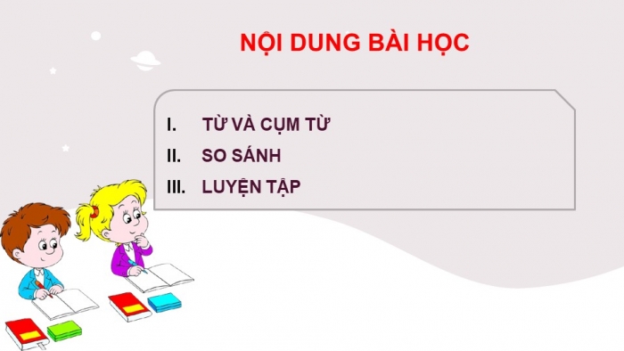 Giáo án PPT Ngữ văn 6 kết nối Bài 6: Nghĩa của từ ngữ, Từ ghép và từ láy, Cụm từ, Biện pháp tu từ