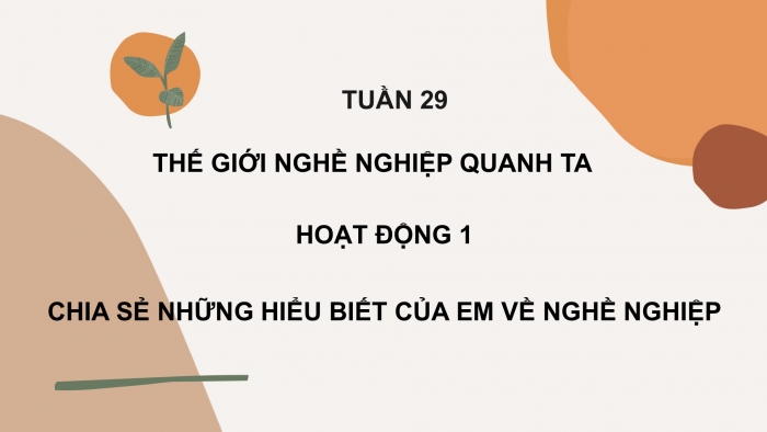 Giáo án PPT HĐTN 6 kết nối Tuần 29: Thế giới nghề nghiệp quanh ta