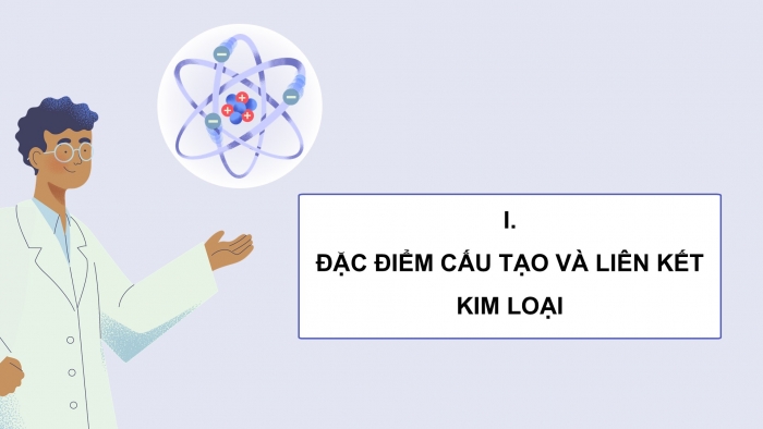 Giáo án điện tử Hóa học 12 cánh diều Bài 13: Cấu tạo và tính chất vật lí của kim loại