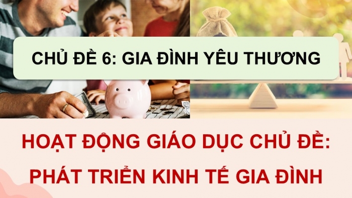 Giáo án điện tử Hoạt động trải nghiệm 9 cánh diều Chủ đề 6 - Hoạt động giáo dục 3: Phát triển kinh tế gia đình