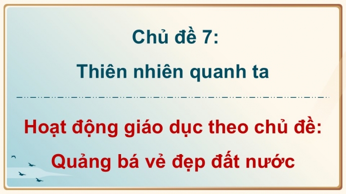 Giáo án điện tử Hoạt động trải nghiệm 9 cánh diều Chủ đề 7 - Hoạt động giáo dục 1: Quảng bá vẻ đẹp đất nước