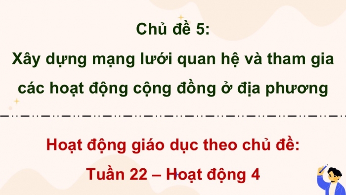 Giáo án điện tử Hoạt động trải nghiệm 9 chân trời bản 2 Chủ đề 5 Tuần 22