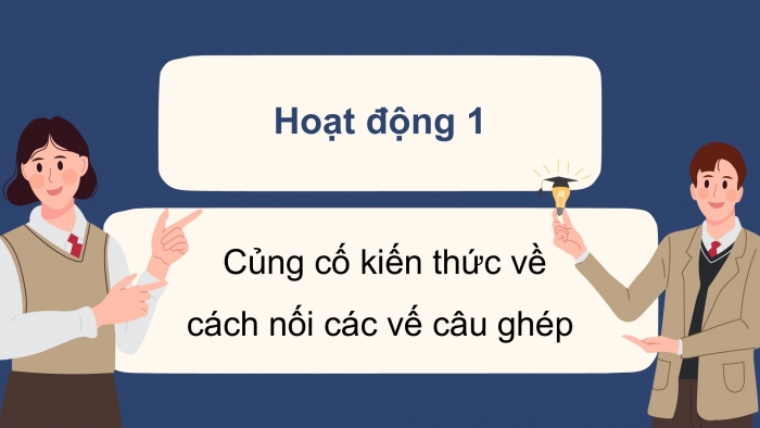 Giáo án điện tử Tiếng Việt 5 cánh diều Bài 12: Luyện tập về cách nối các vế câu ghép