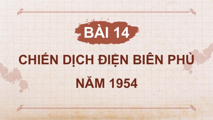 Giáo án điện tử Lịch sử và Địa lí 5 cánh diều Bài 14: Chiến dịch Điện Biên Phủ năm 1954