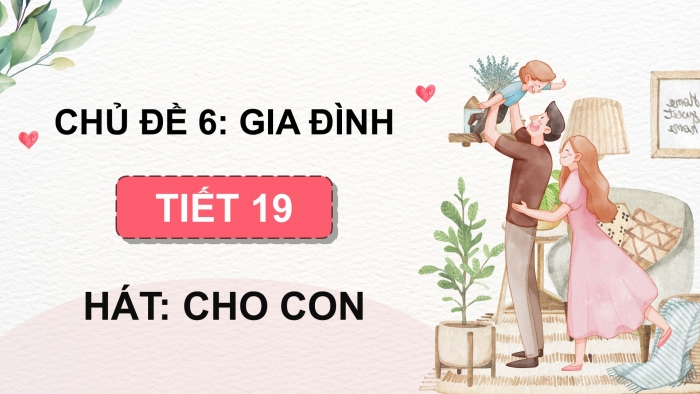 Giáo án điện tử Âm nhạc 5 cánh diều Tiết 23: Hát Cho con