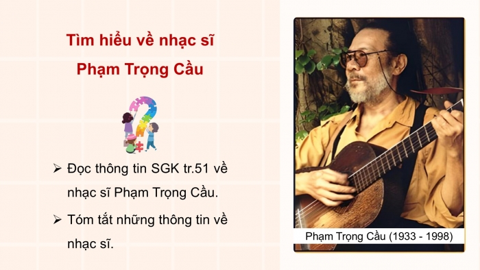 Giáo án điện tử Âm nhạc 5 cánh diều Tiết 26: Thường thức âm nhạc – Tác giả và tác phẩm Nhạc sĩ Phạm Trọng Cầu, Vận dụng