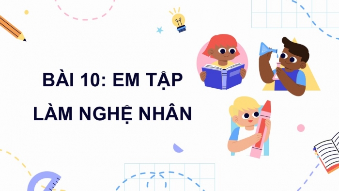 Giáo án điện tử Mĩ thuật 5 chân trời bản 2 Bài 10: Em tập làm nghệ nhân