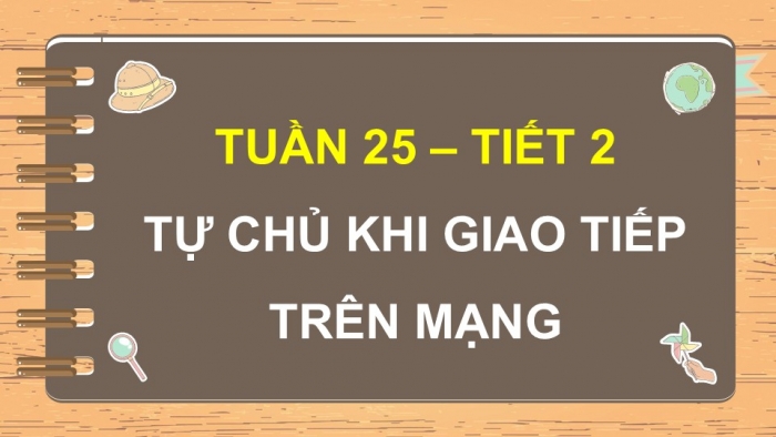 Giáo án điện tử Hoạt động trải nghiệm 5 chân trời bản 2 Chủ đề 7 Tuần 25