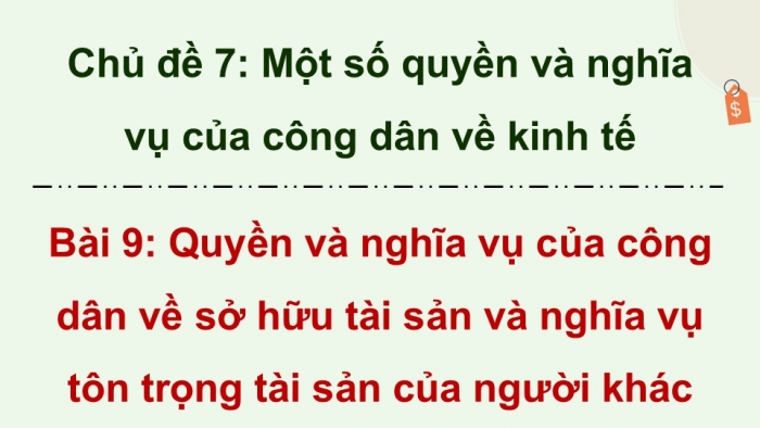 Giáo án điện tử Kinh tế pháp luật 12 cánh diều Bài 9: Quyền và nghĩa vụ của công dân về sở hữu tài sản, tôn trọng tài sản của người khác