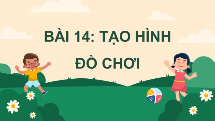 Giáo án điện tử Mĩ thuật 5 chân trời bản 2 Bài 14: Tạo hình đồ chơi