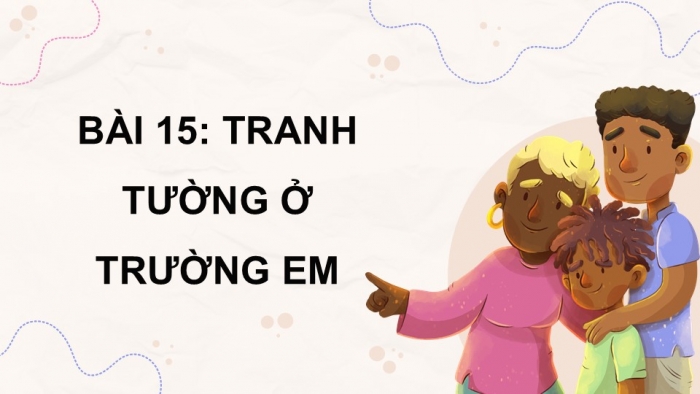 Giáo án điện tử Mĩ thuật 5 chân trời bản 2 Bài 15: Tranh tường ở trường em