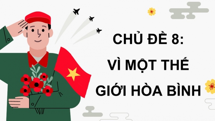 Giáo án điện tử Mĩ thuật 5 kết nối Chủ đề 8: Vì một thế giới hoà bình