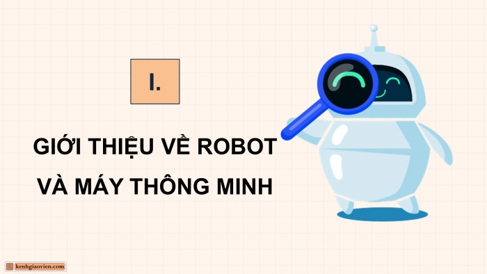 Giáo án điện tử chuyên đề Công nghệ 12 Điện - Điện tử Kết nối Bài 7: Tổng quan dự án nghiên cứu lĩnh vực robot và máy thông minh