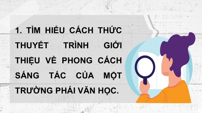 Giáo án điện tử chuyên đề Ngữ văn 12 chân trời CĐ 3 Phần 3: Yêu cầu và cách thức thuyết trình về phong cách sáng tác của một trường phái văn học (cổ điển, lãng mạn hoặc hiện thực)