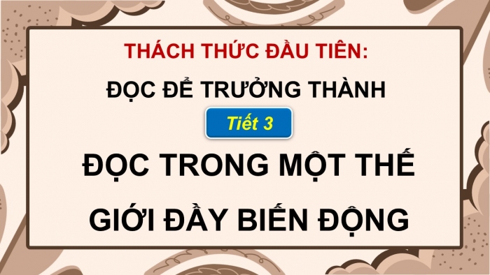 Giáo án điện tử Ngữ văn 9 kết nối Bài 10: Thách thức đầu tiên - Văn hóa đọc với nhà văn và độc giả trong thời đại công nghệ số