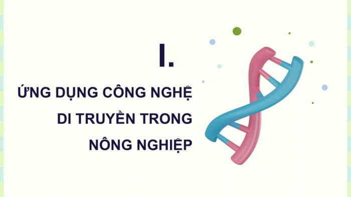 Giáo án điện tử KHTN 9 kết nối - Phân môn Sinh học Bài 48: Ứng dụng công nghệ di truyền vào đời sống