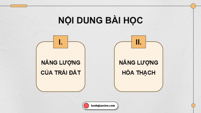 Giáo án điện tử KHTN 9 chân trời - Phân môn Vật lí Bài 14: Năng lượng của Trái Đất. Năng lượng hóa thạch