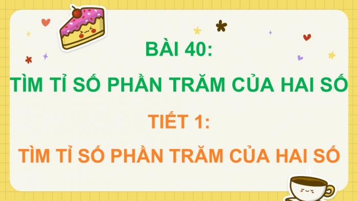 Giáo án điện tử Toán 5 kết nối Bài 40: Tìm tỉ số phần trăm của hai số