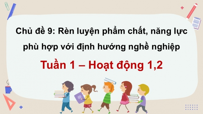 Giáo án điện tử Hoạt động trải nghiệm 12 kết nối Chủ đề 9 Tuần 1