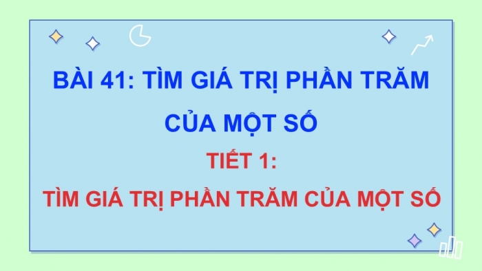 Giáo án điện tử Toán 5 kết nối Bài 41: Tìm giá trị phần trăm của một số