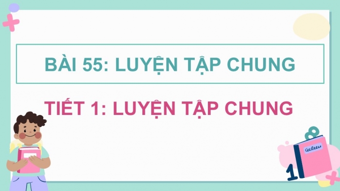 Giáo án điện tử Toán 5 kết nối Bài 55: Luyện tập chung