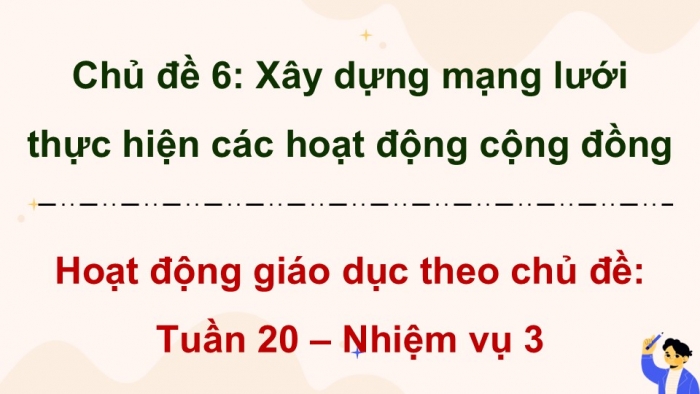 Giáo án điện tử Hoạt động trải nghiệm 9 chân trời bản 1 Chủ đề 6 Tuần 20