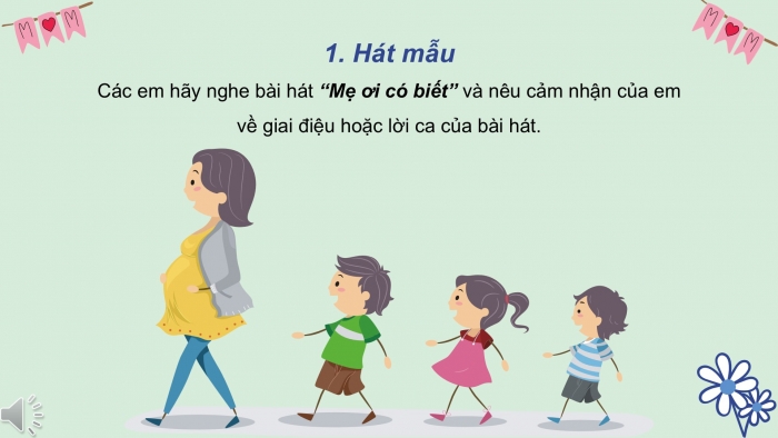 Giáo án PPT Âm nhạc 2 kết nối Tiết 23: Học bài hát Mẹ ơi có biết