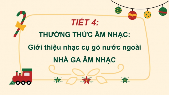 Giáo án PPT Âm nhạc 2 chân trời Tiết 4: Giới thiệu nhạc cụ gõ nước ngoài, Nhà ga âm nhạc