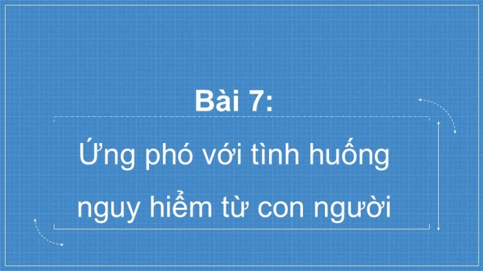 Giáo án PPT Công dân 6 cánh diều Bài 7: Ứng phó với các tình huống nguy hiểm từ con người