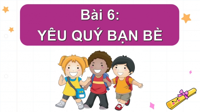 Giáo án PPT Đạo đức 2 chân trời Bài 6: Yêu quý bạn bè