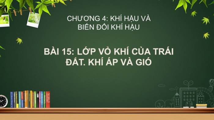 Giáo án PPT Địa lí 6 kết nối Bài 15: Lớp vỏ khí của Trái Đất. Khí áp và gió