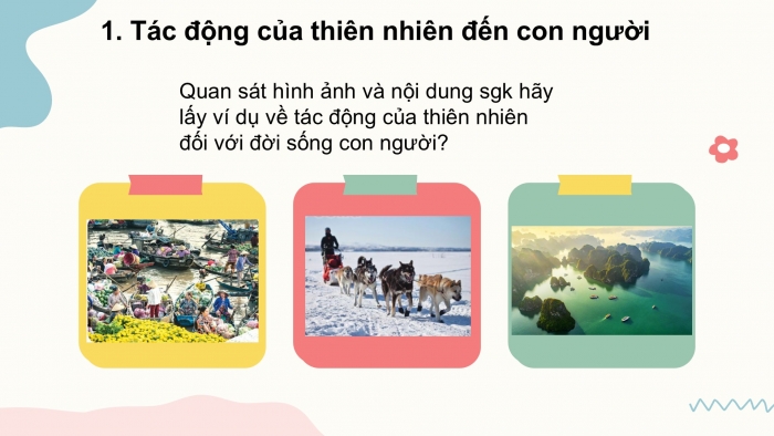 Giáo án PPT Địa lí 6 kết nối Bài 28: Mối quan hệ giữa con người và thiên nhiên