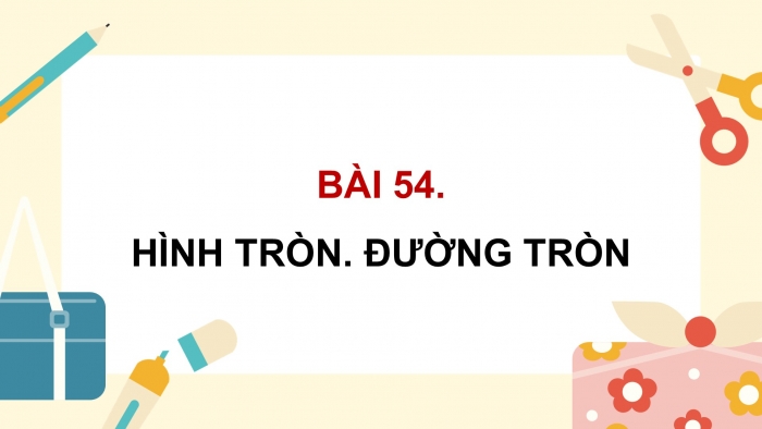 Giáo án điện tử Toán 5 cánh diều Bài 54: Hình tròn. Đường tròn