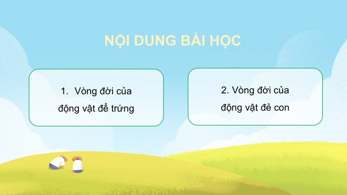 Giáo án điện tử Khoa học 5 cánh diều Bài 11: Vòng đời của động vật đẻ trứng và động vật đẻ con