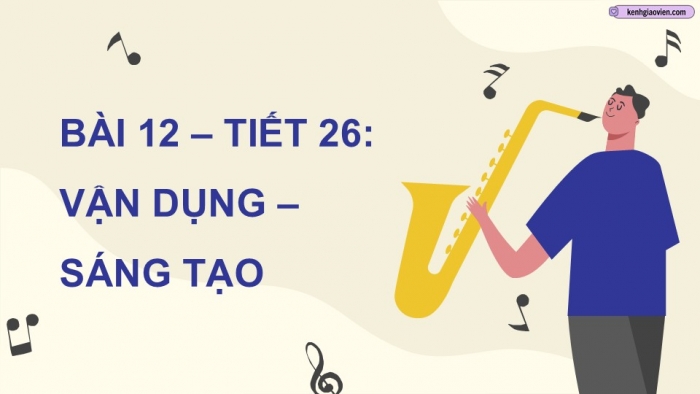 Giáo án điện tử Âm nhạc 9 kết nối Tiết 26: Vận dụng – Sáng tạo