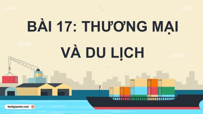 Giáo án điện tử Địa lí 12 cánh diều Bài 17: Thương mại và du lịch