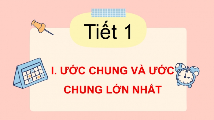 Giáo án PPT Toán 6 cánh diều Bài 12: Ước chung và ước chung lớn nhất