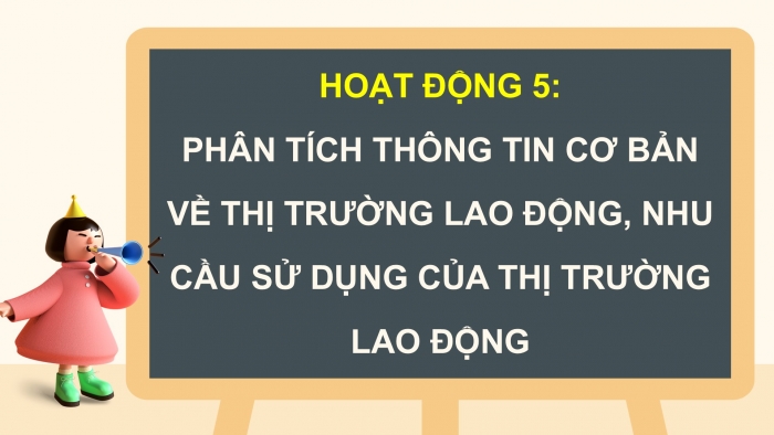 Giáo án điện tử Hoạt động trải nghiệm 12 cánh diều Chủ đề 7: Thị trường lao động và nghề nghiệp trong xã hội hiện đại (P3)