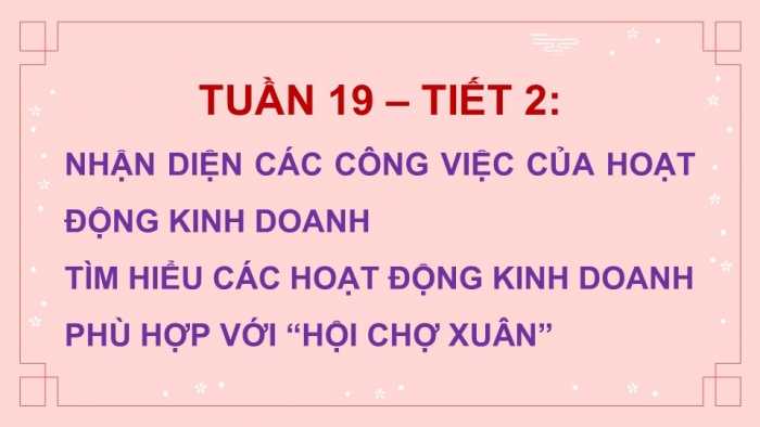 Giáo án điện tử Hoạt động trải nghiệm 5 chân trời bản 1 Chủ đề 5 Tuần 19