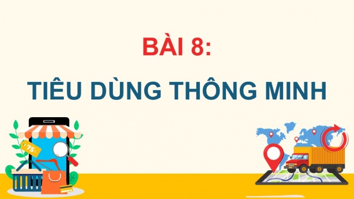 Giáo án điện tử Công dân 9 cánh diều Bài 8: Tiêu dùng thông minh