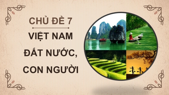 Giáo án điện tử Mĩ thuật 5 kết nối Chủ đề 7: Việt Nam đất nước, con người