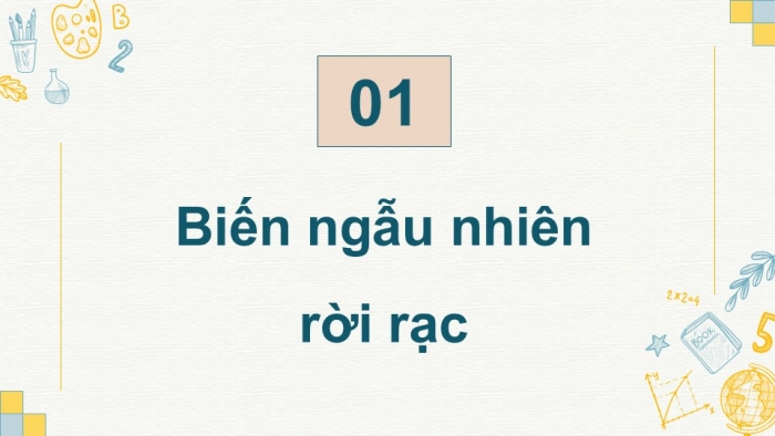 Giáo án điện tử chuyên đề Toán 12 chân trời Bài 1: Biến ngẫu nhiên rời rạc