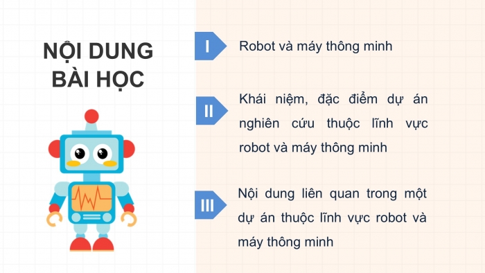 Giáo án điện tử chuyên đề Công nghệ 12 Điện - Điện tử Cánh diều Bài 7: Khái quát về dự án nghiên cứu thuộc lĩnh vực robot và máy thông minh