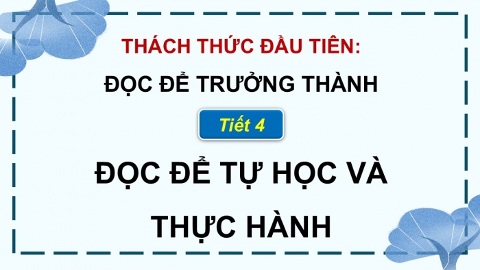 Giáo án điện tử Ngữ văn 9 kết nối Bài 10: Thách thức đầu tiên - Đọc để tự học và thực hành (vb Bên mộ cụ Nguyễn Du)