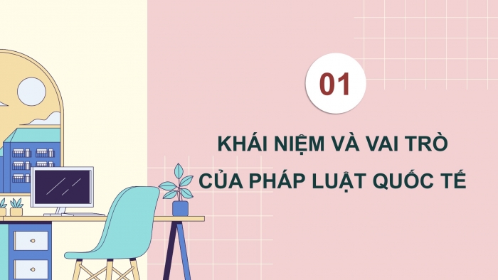 Giáo án điện tử Kinh tế pháp luật 12 kết nối Bài 14: Một số vấn đề chung về pháp luật quốc tế